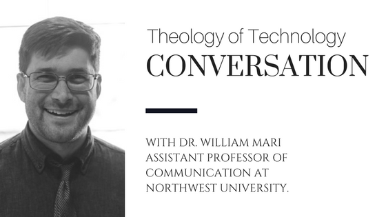 Bonus Episode: Theology of Technology conversation with Dr. William Mari