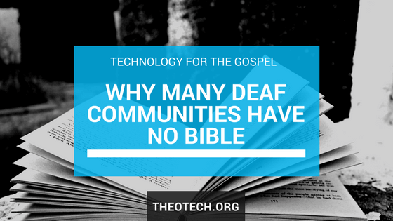 Technology for the Gospel: Why Many Deaf Communities Have No Bible